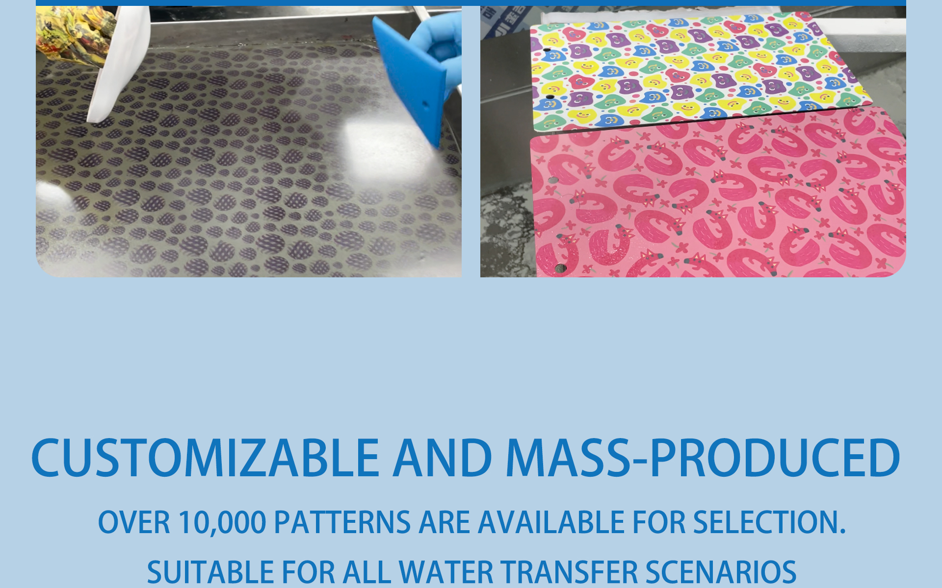 Customizable and mass-produced. Over 10,000 patterns are available for selection.